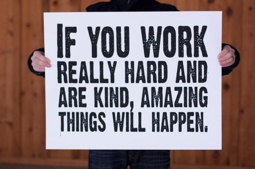 jaymug:
“ If you work really hard and are kind, amazing things will happen. -Conan O’Brien
”