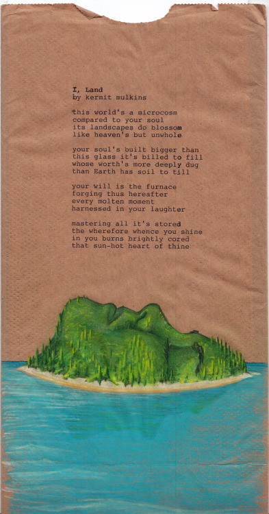 lunchsackpoetry:I, Land / by Kermit Mulkins(via Poems for Maria’s Lunch Sacks)