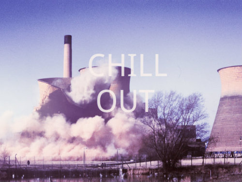 chill out