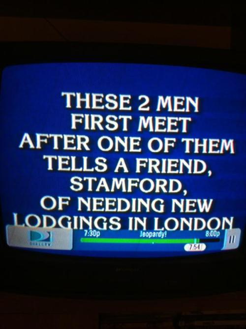bakerstreetbabes:Jeopardy question tonight!