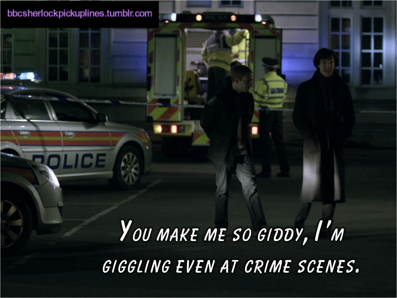 &ldquo;You make me so giddy, I&rsquo;m giggling even at crime scenes.&rdquo;