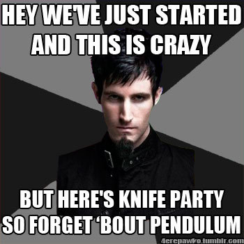 Not as gutted as a lot of fans as Knife Party are making music that sounds like old school Pendulum. Tracks like Voyager, Trail Of Seven, Another Planet are a reason why they became my favourite group, but as they became more about the live music and...