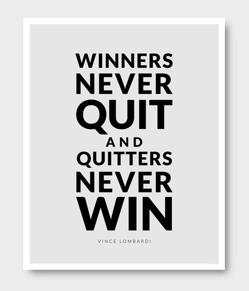 jaymug:  Winners never quit and quitters never win. 