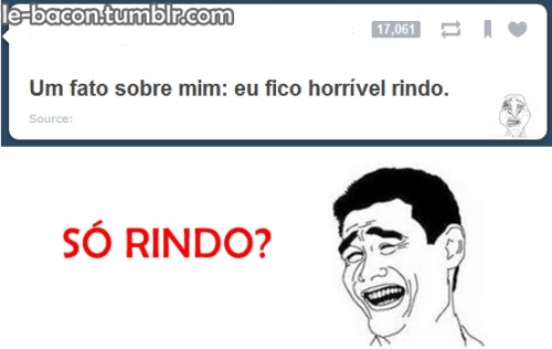 biscuita:  le-bacon:  Le Bacon  Só rindo. Sorrindo. Sacou? KKKKKKKKKKKKKKKKKKKKKKKKKKKKKKKKKKKKKKKKKKKKKKKKKKKKKKKKKKKKKKK Não liguem, é o efeito das dorgas