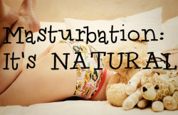 Masturbation is totally natural.There’s