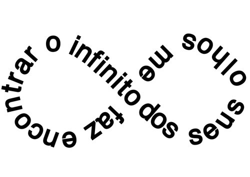Ás vezes eu tenho a impressão que o nosso infinito virou apenas mais um oito !