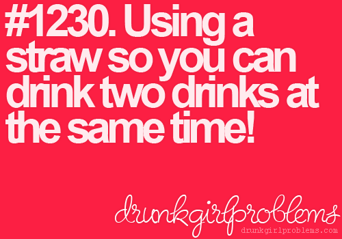 drunkgirlproblems:  ( Submitted By )
