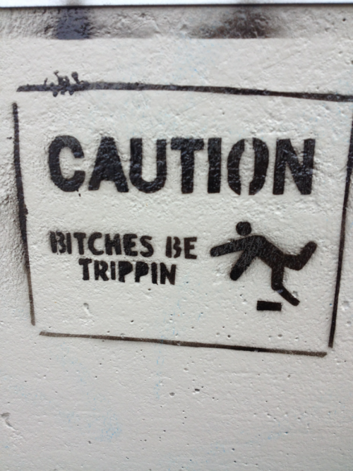 Bitches be trippin!