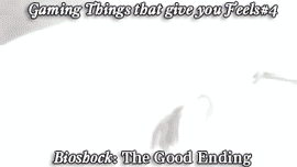 gamingthingsthatgiveyoufeels:  Gaming Things that give you Feels #4 Bioshock: The