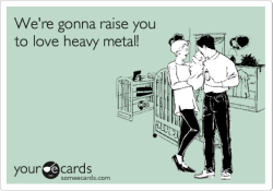 metalnibog:  Born to be a metalhead. 