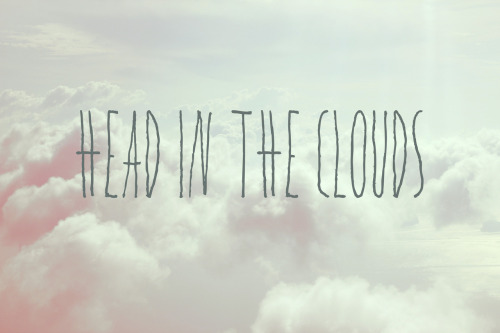 My head is stuck in the clouds ~