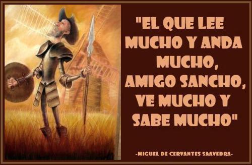 “Colui che legge molto e va molto in giro, caro Sancho, vede molte cose e molte ne sa.”
Cervantes, “Don Quijote de la Mancha”, Parte II, cap. XXV