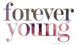  Age, But Act As If You Were Forever Young. Carpe Diem. 