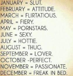 twilightafterdark:  infinitechronicle:  redeh:  nraco:  kyriichan:  mixalanapony:  Reblog with the Month you where Born in  March, Flirtatious. This is so accurate.  I’m a slut, seems legit  I’m a freak in bed AW YEAH  ^what he said.  NOVEMBER…hmph