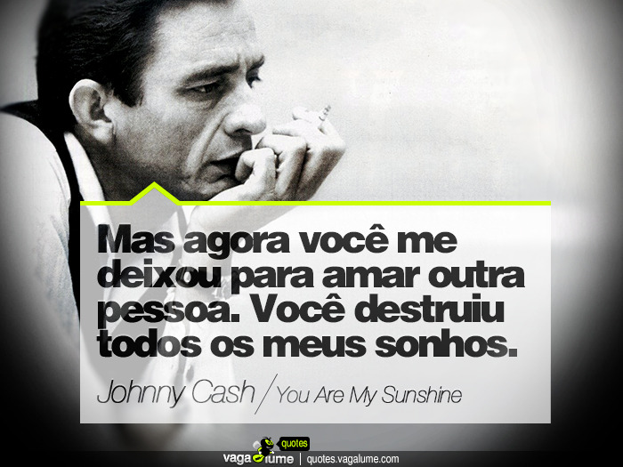 You Are My Sunshine (tradução) - Johnny Cash - VAGALUME