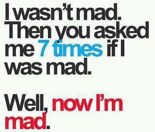 I don’t like when you do that :p three times is usually enough times to tell me I’m mad for me to get mad :p