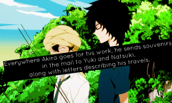 tsuritama-headcanons:   Everywhere Akira goes for his work, he sends souvenirs in the mail to Yuki and Natsuki, along with letters describing his travels.   Originally by: squelchier-than-you. 