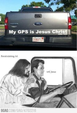9gag:  My GPS is Jesus Christ 