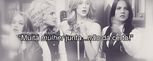 seriando:  “Muita mulher junta…não dá certo!” 