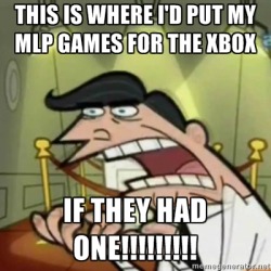 I have a place for MLP games too. i&rsquo;m still waiting, Microsoft&hellip;.