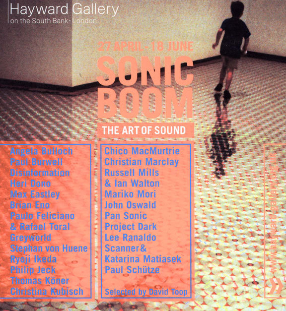 Sonic Boom - The Art of Sound
Hayward Gallery, South Bank Centre, London
27 April - 18 June, 2000
Curated by David Toop, Sonic Boom takes 1990s post-techno, post-rave, post-ambient sound art out of a...