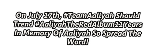allaboutonedirectionandaaliyah:  On July 17th, #TeamAaliyah Should Trend #AaliyahTheRedAlbum11Years 