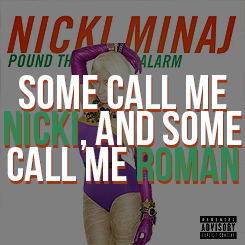 fistopherbrown:  You know, they say, ‘Who is Nicki Minaj?’ and, you know, I’m