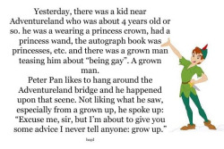ask-that-ugly-mod-pony:  for-the-fail:  stanlaughingalonewithdoctors:  splattersmudge:  When Peter Pan tells you to grow up you’ve surely got a serious problem.  ^  Let’s also give a shout out to that awesome parent who let their son dress however