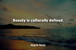 Psych-Facts:  What’s Considered Beautiful In One Culture Is Different In Another. 