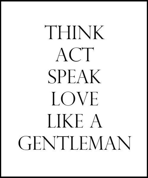 gentle-heart-strong-hand:  It worries me to think that being a gentleman is a dying concern for my generation. I know that we still exist out there but we are a rarity. But ladies please you must do your part as well. Do not settle for anything less than