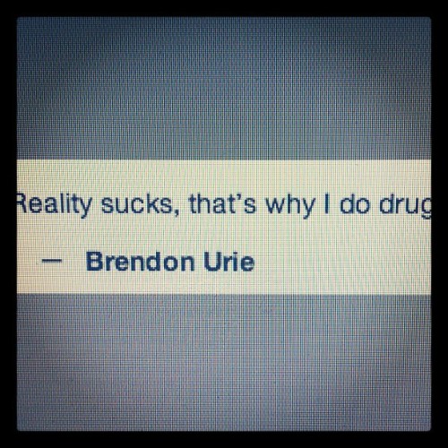 fuck yeah #drugs #brendonurie #reality #sucks #quotes (Taken with Instagram)