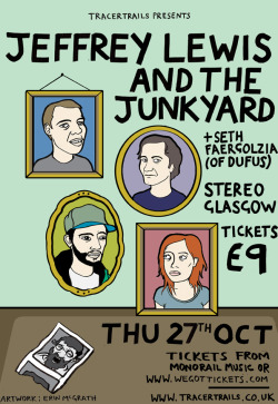 26.10.11 - Jeffrey Lewis & The Junkyard + Seth Faergolzia + Viking Moses @ The Third Door, Edinburgh
27.10.11 - Jeffrey Lewis & The Junkyard + Seth Faergolzia + Viking Moses @ Stereo, Glasgow
Poster by Erin McGrath
Review in The List