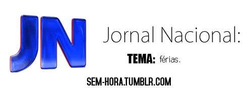 esquema-no-cinema:  Você pode escolher qual será o próximo tema do Jornal Nacional.
