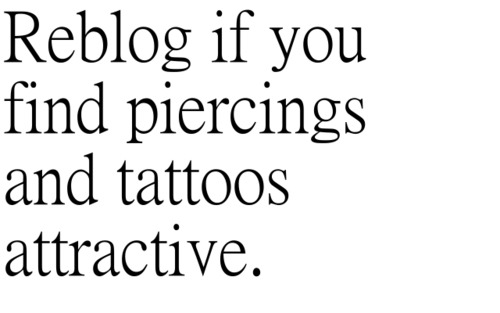 this-heart-will-start-a-riot:
“ Forever reblog.
”
Some tattoos some piercings but yes