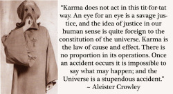 Crowleyquotes:  “Karma Does Not Act In This Tit-For-Tat Way. An Eye For An Eye