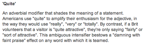 shiphassailed:  tigerpellets:   I NEVER KNEW THIS I NEVER KNEW THAT WAS WHAT AMERICANS MEANT WHEN THEY SAID “QUITE”  WHY DIDN’T ANYBODY TELL ME SUDDENLY THAT ONE SONG THAT GOES “HELLO I MISS YOU QUITE TERRIBLY” MAKES LIKE A MILLION TIMES MORE