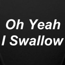 texassensation:  Oh yeah, I swallow 