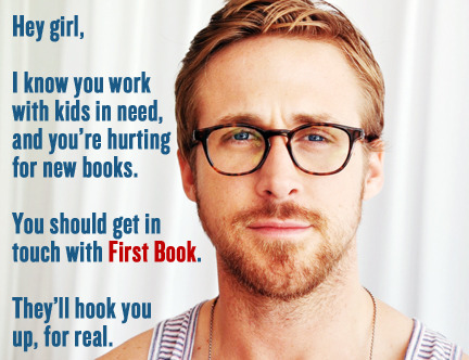 firstbook:
“ If you work with kids in need (or you know someone who does) and you need free, brand-new books, please RE-BLOG. To register to get books, click here.
”