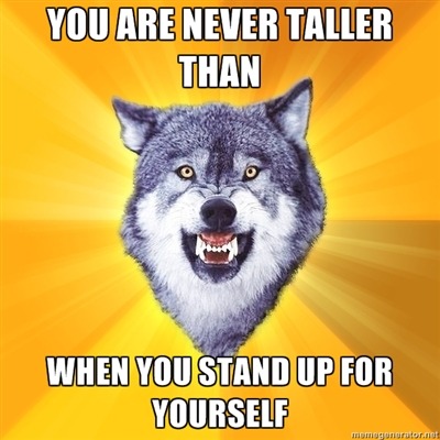 too-easily-obsessed:  knorfka:  burlesque-kanaya:  btprincessgirl:  herrmedic:  lollipocalypse:  sublimesublemon:  These are… actually pretty inspiring. Cool.  Forever reblog.  “you are never taller than when you stand up for yourself” thats just