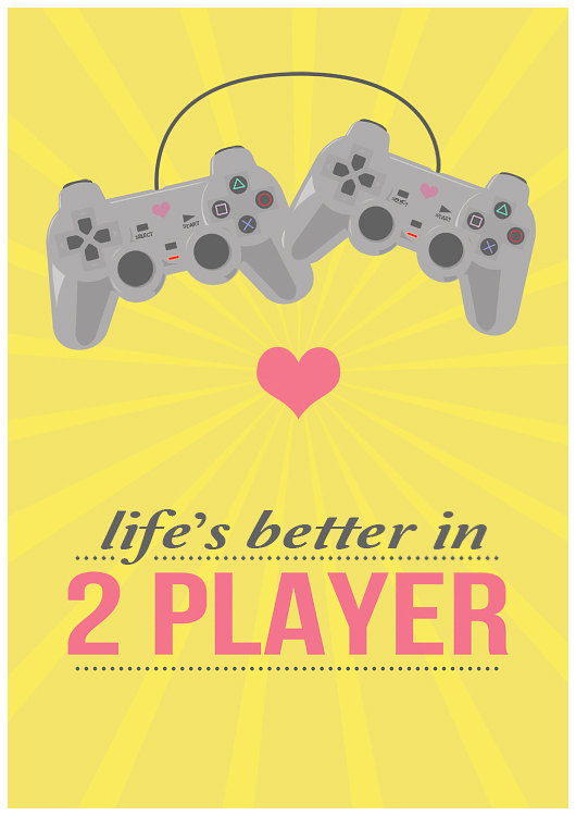 iheartgeek:  mahlibombing:  “Life’s better in 2 player” by Oh, Dear Molly