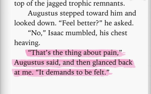 indigoanatomy:“That’s the thing about pain,” Augustus said, and then glanced back 