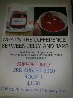 chelerb:  that time in year 12 we had to make posters to sell jelly at my school when i showed it to my teacher she immediately turned it around so she couldnt see it and gave it back in horror 