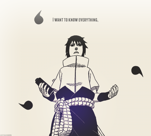  Naruto - chap. 593 I want to know everything,think about it on my own,and make my own answer.       