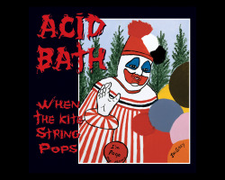 thewraithrising:  Acid Bath - When the Kite String Pops 
