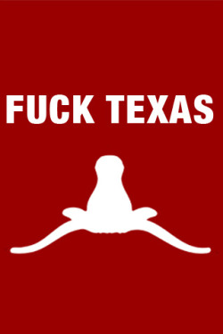 hannahmay10:  FUCK TEXAS, LONGHORN MOTHER FUCKERS