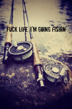 lizzyjb1dizzy-blog:  “Fuck life, I’m going fishin’.” My friend is obsessed with fishing, so I made this for him. 