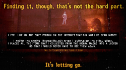 esuerc:  falloutconfessions:  “I feel like I’m the only person on the internet that did not like Dead Money. I found the ending interesting, but after I completed the final quest, I placed all the items that I collected from the Sierra Madre into