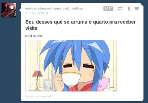 derpet:   Eu sou do tipo que não deixa a visita entrar no meu quarto porque  não o arrumei.   
