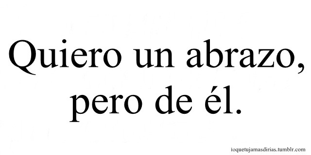 Solo de él , lo extraño.