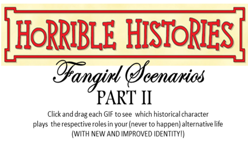 itallwentbarmy: Horrible Histories Fangirl Scenarios II! Here it is in all its glory :’)